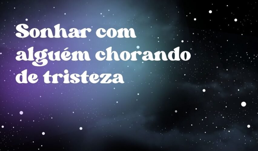 Sonhar com alguém chorando de tristeza