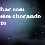 Sonhar com alguém chorando muito