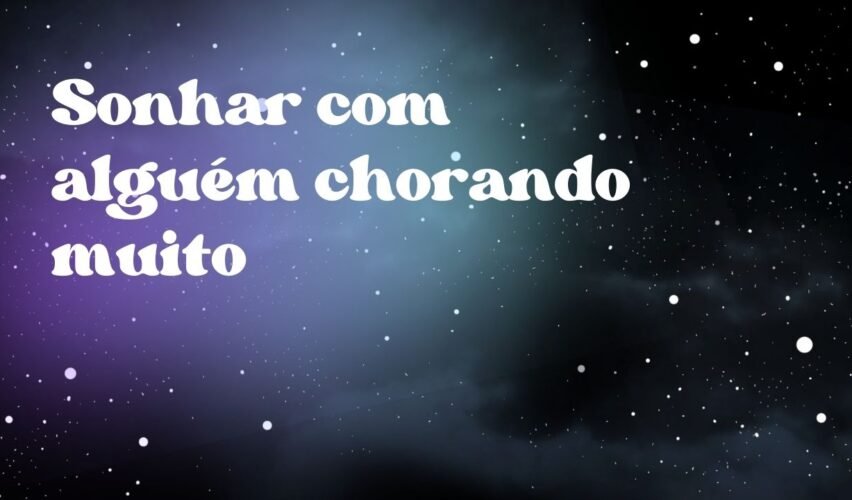 Sonhar com alguém chorando muito