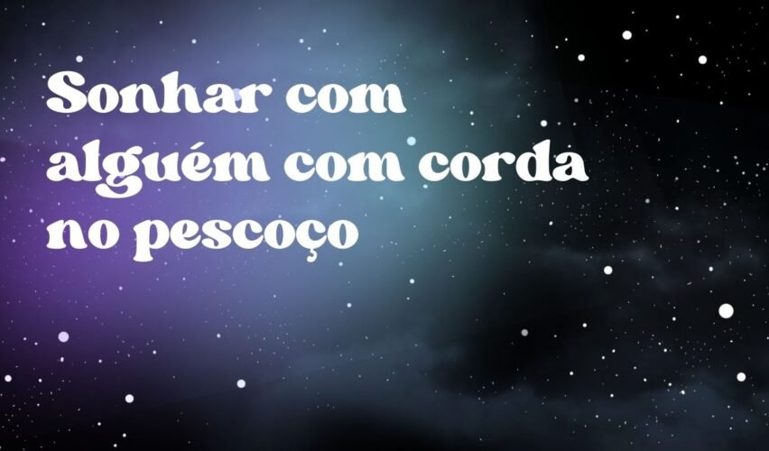 Sonhar com alguém com corda no pescoço