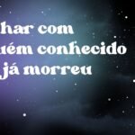 Sonhar com alguém conhecido que já morreu
