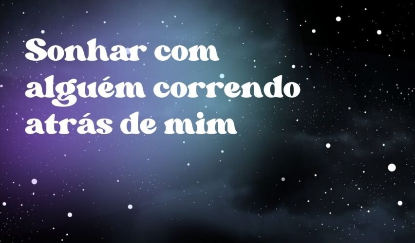 Sonhar com alguém correndo atrás de mim