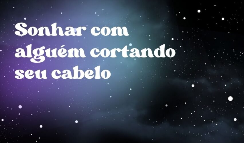Sonhar com alguém cortando seu cabelo