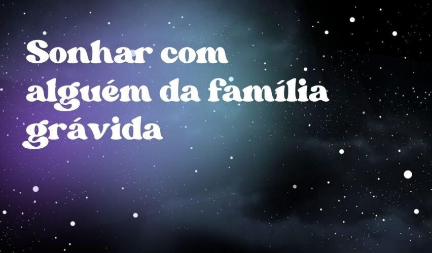 Sonhar com alguém da família grávida