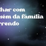 Sonhar com alguém da família morrendo