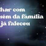 Sonhar com alguém da família que já faleceu