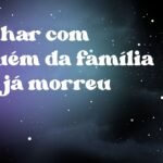 Sonhar com alguém da família que já morreu