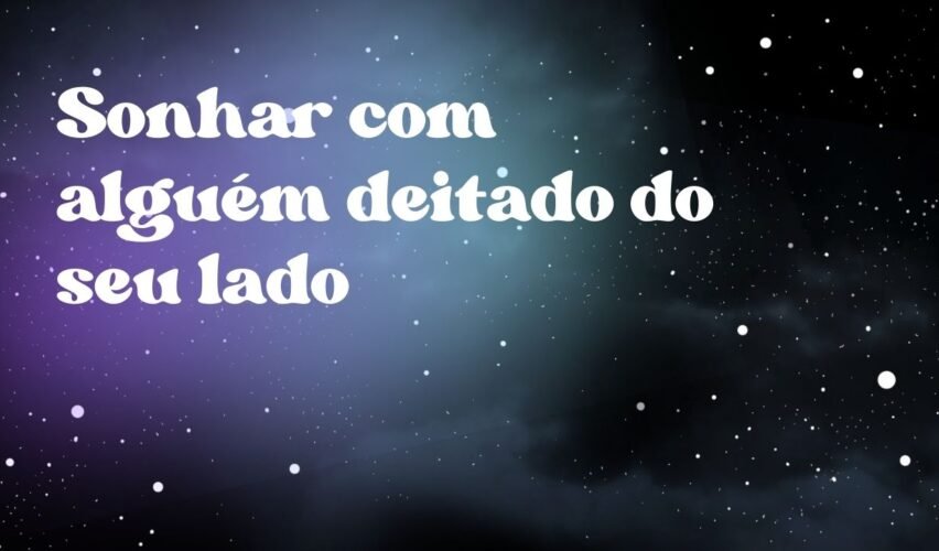 Sonhar com alguém deitado do seu lado