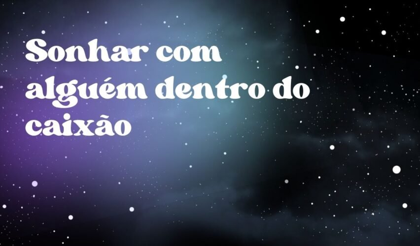 Sonhar com alguém dentro do caixão