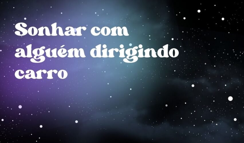 Sonhar com alguém dirigindo carro