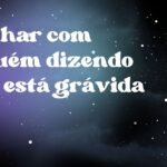 Sonhar com alguém dizendo que está grávida
