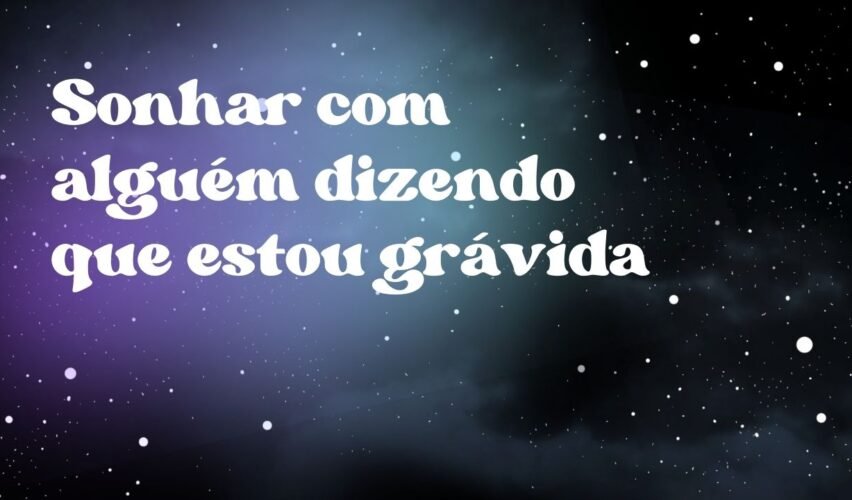 Sonhar com alguém dizendo que estou grávida