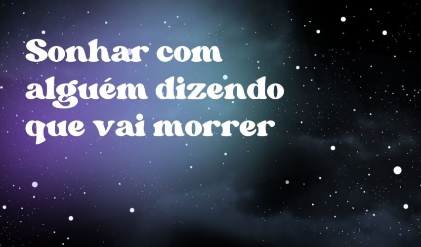 Sonhar com alguém dizendo que vai morrer