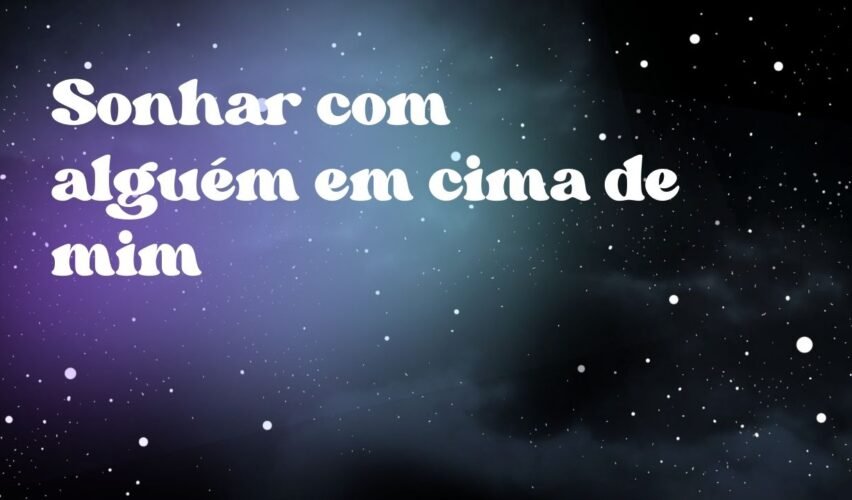 Sonhar com alguém em cima de mim