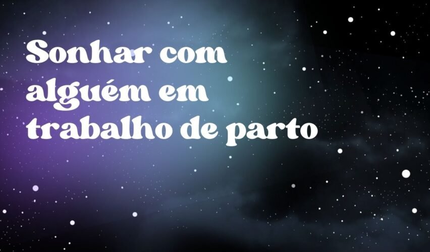 Sonhar com alguém em trabalho de parto