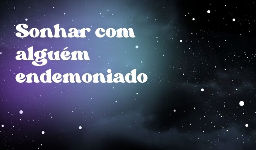 Sonhar com alguém endemoniado