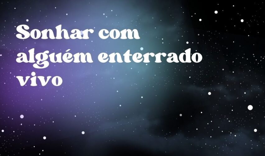 Sonhar com alguém enterrado vivo