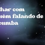 Sonhar com alguém falando de macumba