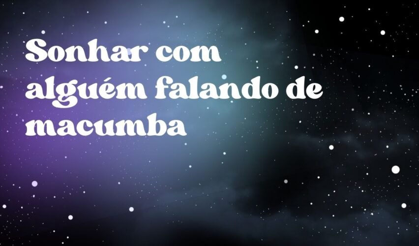 Sonhar com alguém falando de macumba