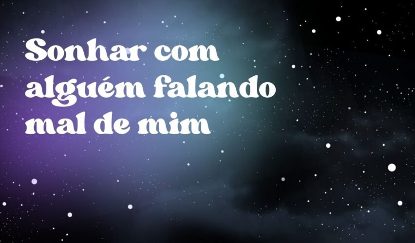 Sonhar com alguém falando mal de mim