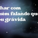 Sonhar com alguém falando que estou grávida