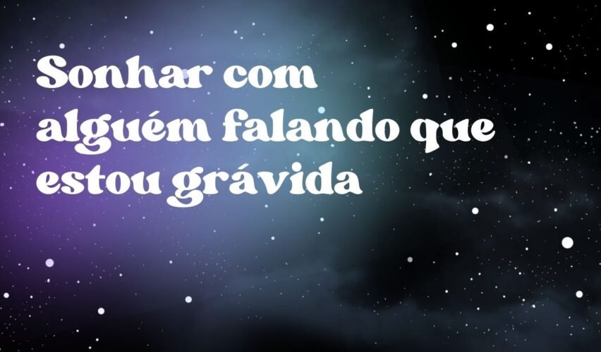 Sonhar com alguém falando que estou grávida