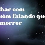 Sonhar com alguém falando que vai morrer