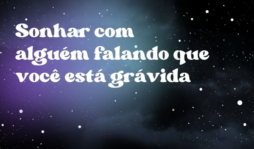 Sonhar com alguém falando que você está grávida