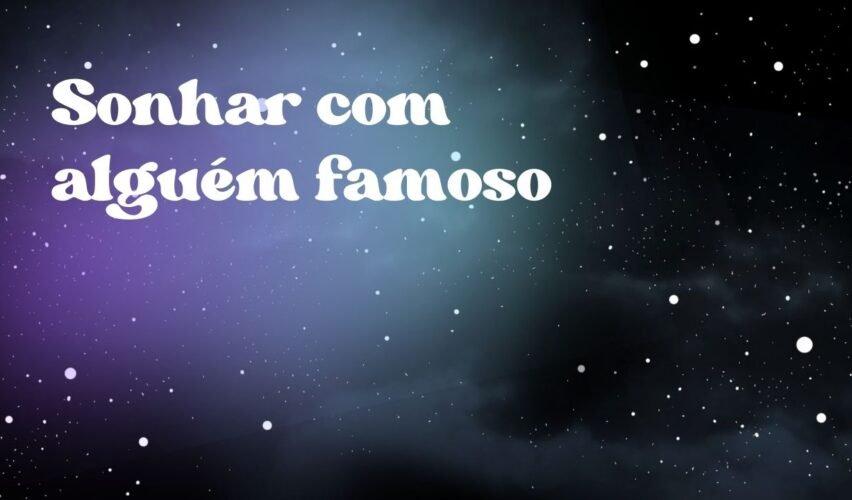 Sonhar com alguém famoso