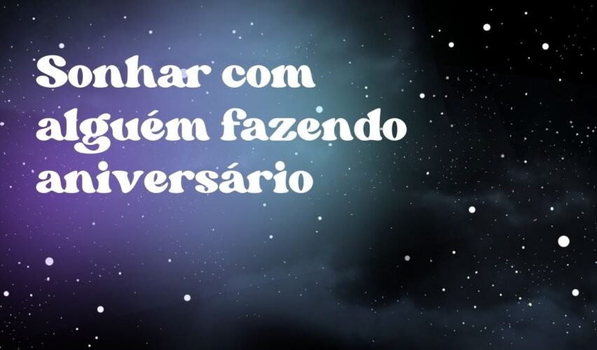 Sonhar com alguém fazendo aniversário