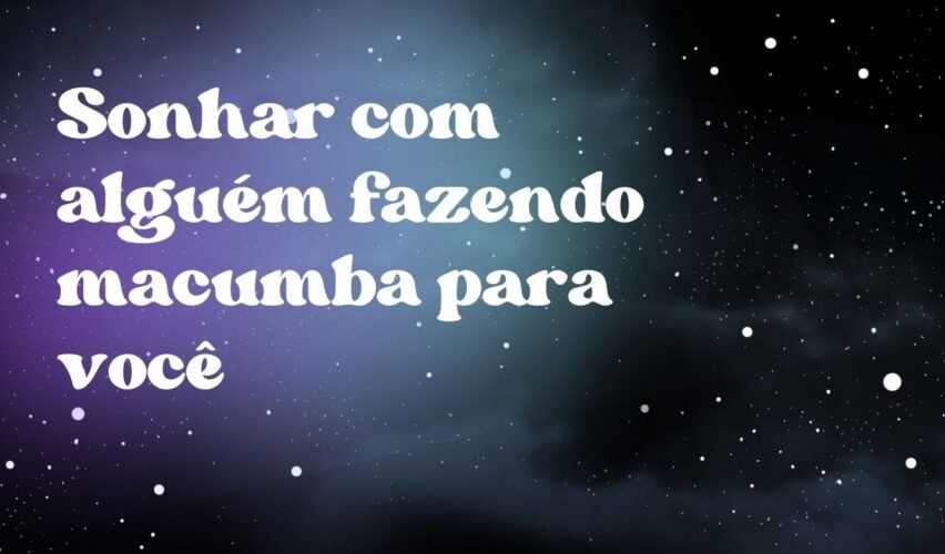 Sonhar com alguém fazendo macumba para você