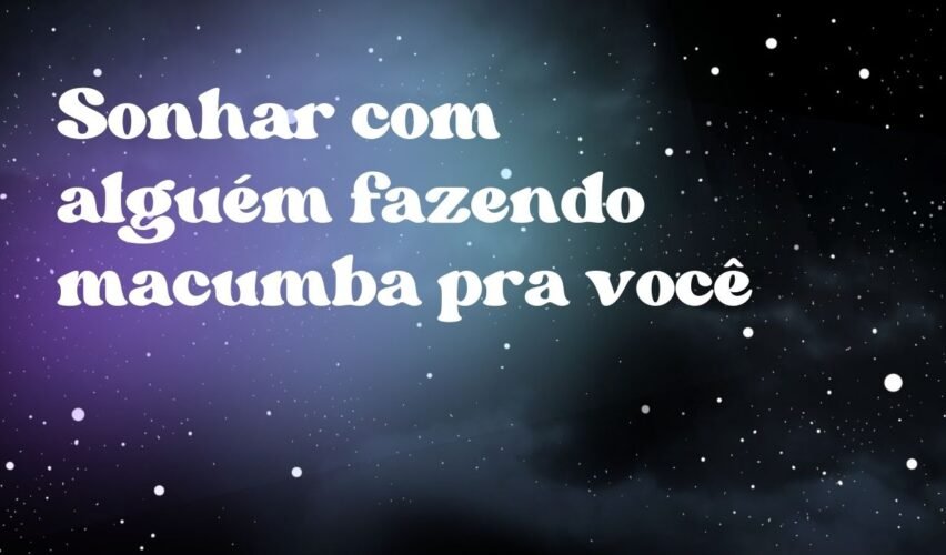 Sonhar com alguém fazendo macumba pra você