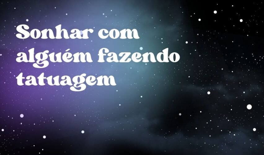 Sonhar com alguém fazendo tatuagem