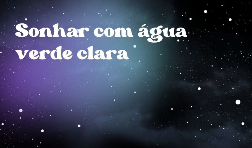 Sonhar com água verde clara