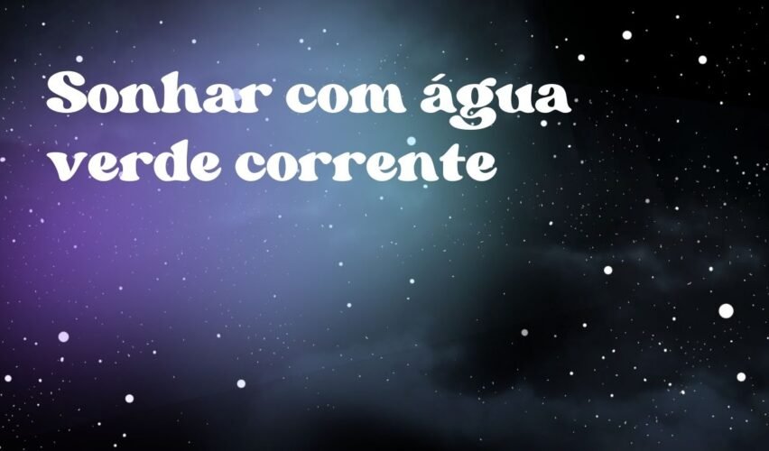 Sonhar com água verde corrente