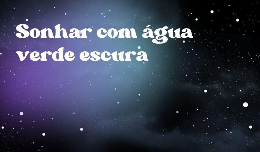 Sonhar com água verde escura