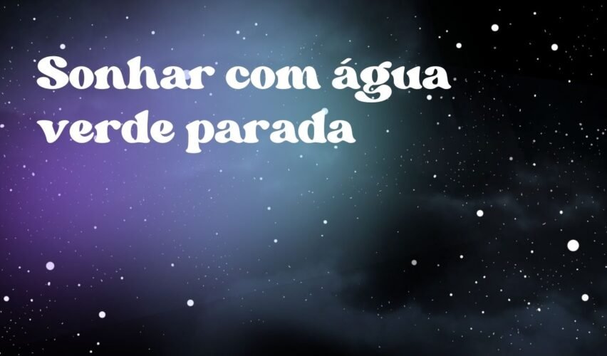 Sonhar com água verde parada