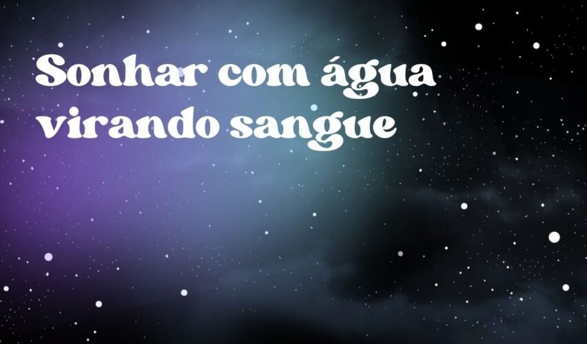 Sonhar com água virando sangue