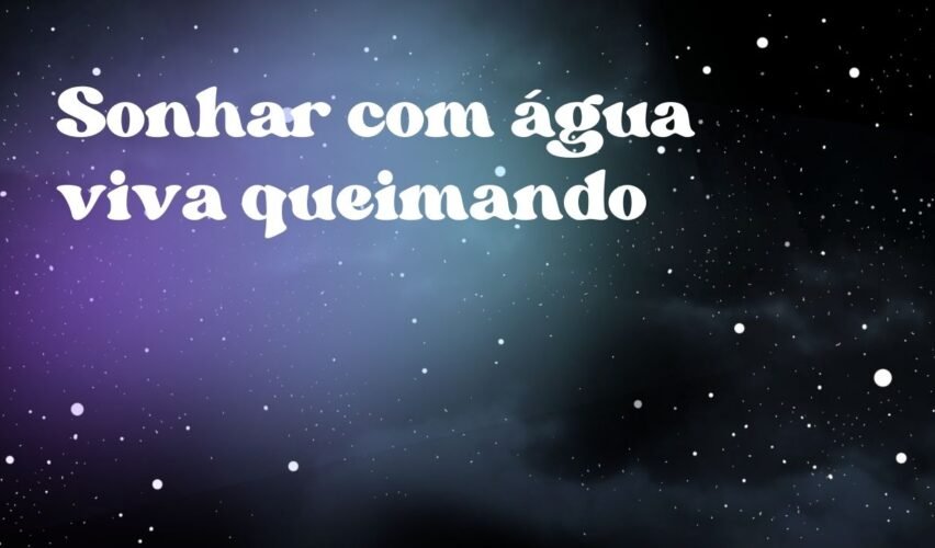 Sonhar com água viva queimando