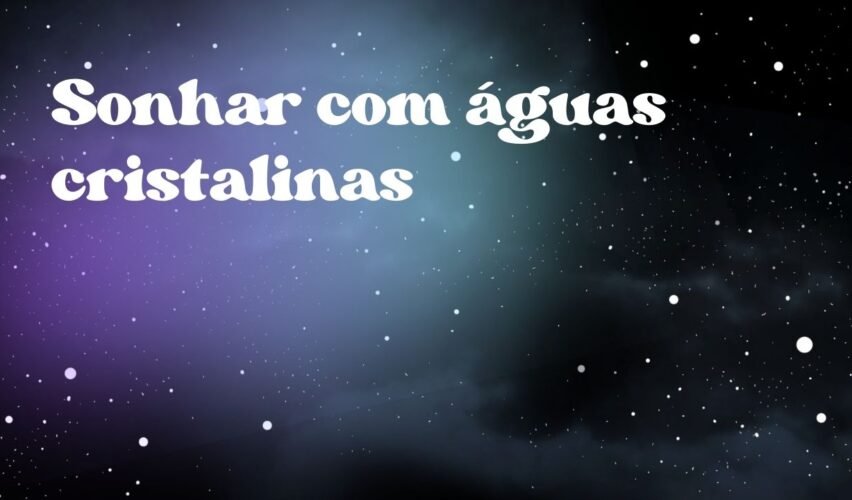 Sonhar com águas cristalinas
