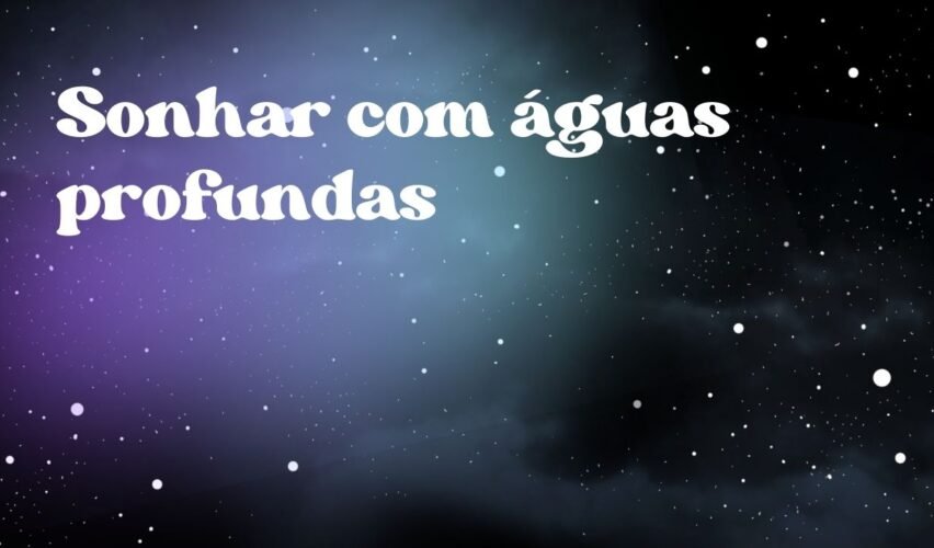 Sonhar com águas profundas