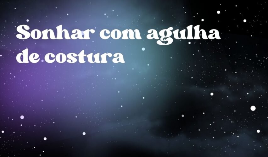 Sonhar com agulha de costura