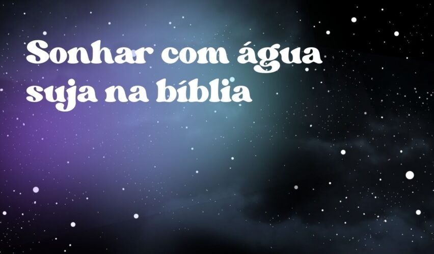Sonhar com água suja na bíblia