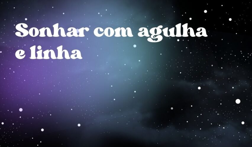 Sonhar com agulha e linha
