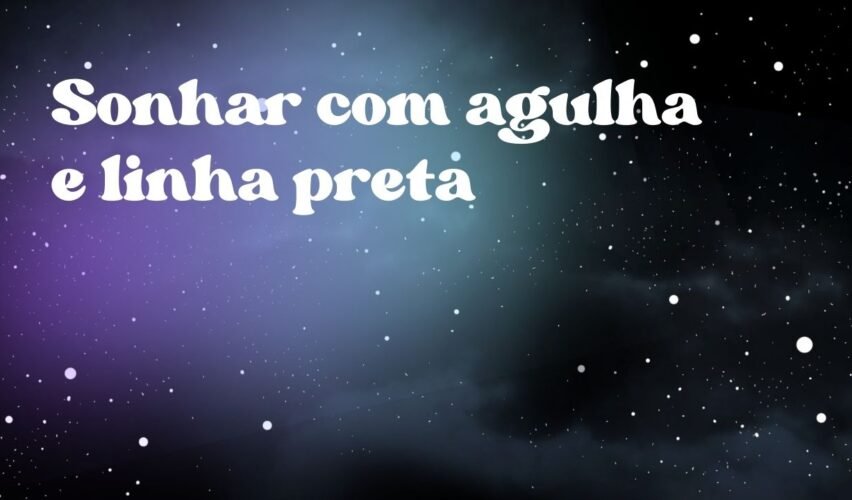 Sonhar com agulha e linha preta
