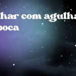 Sonhar com agulha na boca