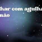 Sonhar com agulha na mão