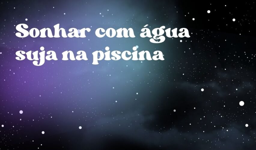 Sonhar com água suja na piscina