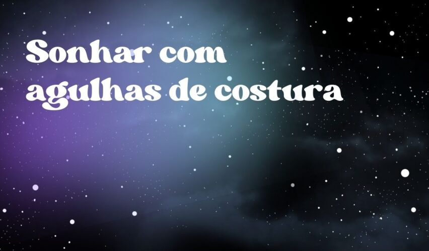 Sonhar com agulhas de costura