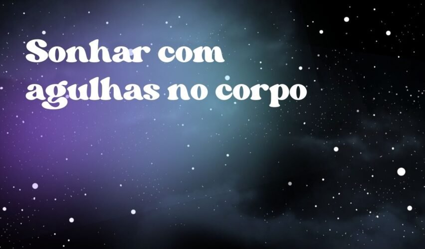 Sonhar com agulhas no corpo